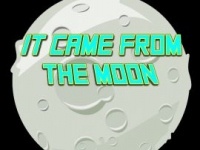 It Came From The Moon